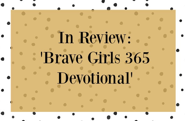 In Review: Brave Girls 365 Devotional