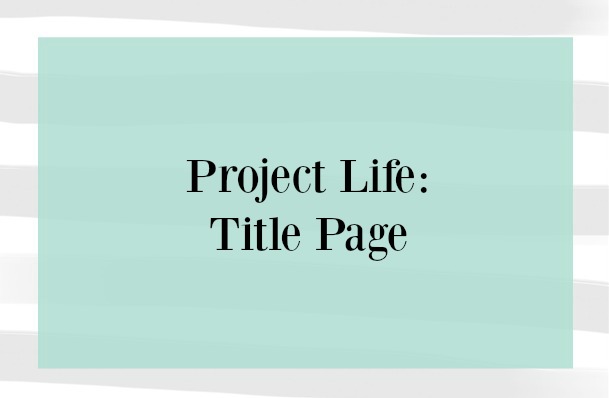 Project Life: Title Page