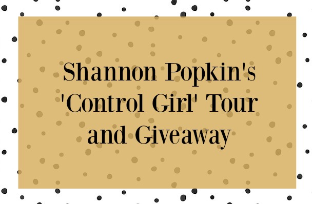 Shannon Popkin’s ‘Control Girl’ Blog Tour and Prize Pack Giveaway